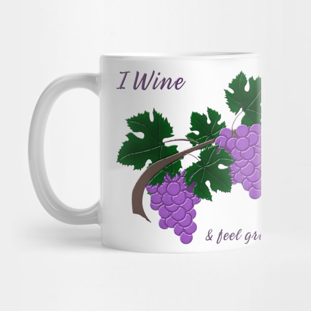 I wine and Feel Grape by Haldane Creative Art